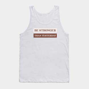 Be stronger than yesterday Tank Top